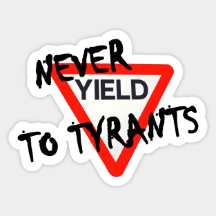 Never Yield To Tyrants Sticker